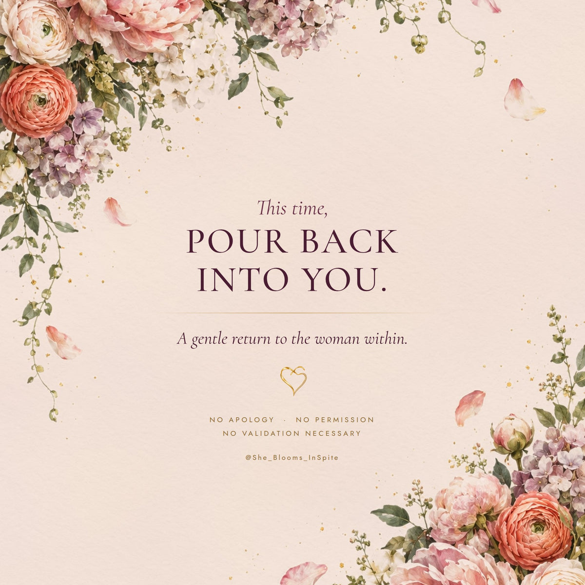 This time, pour back into you. A gentle return to the woman within.